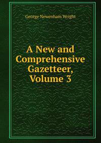 A New and Comprehensive Gazetteer, Volume 3