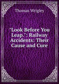 "Look Before You Leap.": Railway Accidents: Their Cause and Cure