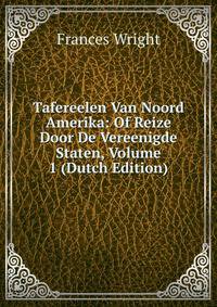 Tafereelen Van Noord Amerika: Of Reize Door De Vereenigde Staten, Volume 1 (Dutch Edition)