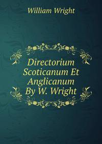 Directorium Scoticanum Et Anglicanum By W. Wright.