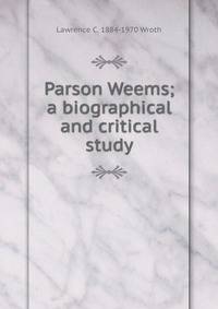 Parson Weems; a biographical and critical study