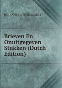 Brieven En Onuitgegeven Stukken (Dutch Edition)