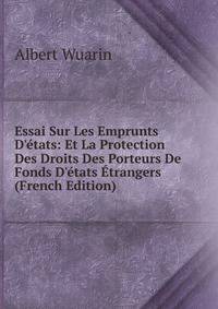Essai Sur Les Emprunts D'?tats: Et La Protection Des Droits Des Porteurs De Fonds D'?tats ?trangers (French Edition)