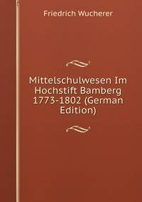 Mittelschulwesen Im Hochstift Bamberg 1773-1802 (German Edition)