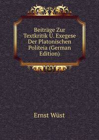 Beitrage Zur Textkritik U. Exegese Der Platonischen Politeia (German Edition)