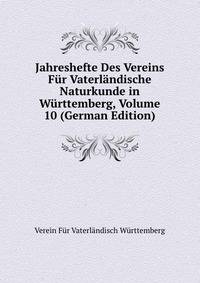 Jahreshefte Des Vereins Fur Vaterlandische Naturkunde in Wurttemberg, Volume 10 (German Edition)