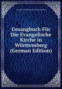 Gesangbuch Fur Die Evangelische Kirche in Wurttemberg (German Edition)