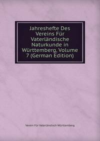 Jahreshefte Des Vereins Fur Vaterlandische Naturkunde in Wurttemberg, Volume 7 (German Edition)