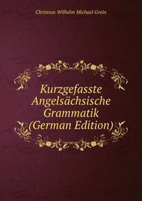 Kurzgefasste Angelsachsische Grammatik (German Edition)