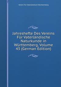 Jahreshefte Des Vereins Fur Vaterlandische Naturkunde in Wurttemberg, Volume 43 (German Edition)