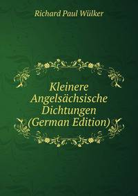 Kleinere Angelsachsische Dichtungen (German Edition)