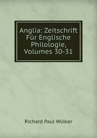 Anglia: Zeitschrift Fur Englische Philologie, Volumes 30-31