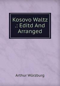 Kosovo Waltz .: Editd And Arranged