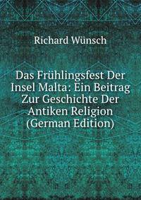 Das Fruhlingsfest Der Insel Malta: Ein Beitrag Zur Geschichte Der Antiken Religion (German Edition)