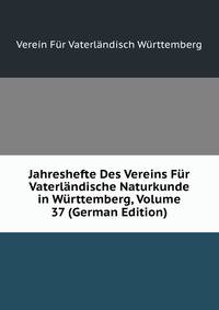 Jahreshefte Des Vereins Fur Vaterlandische Naturkunde in Wurttemberg, Volume 37 (German Edition)