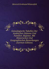 Genealogische Tabellen Der Arabischen Stamme Und Familien. Register, Mit Historischen Und Geographischen Bemerkungen (German Edition)