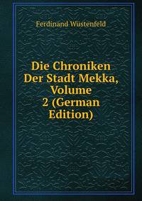 Die Chroniken Der Stadt Mekka, Volume 2 (German Edition)