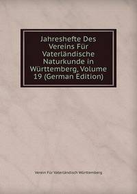 Jahreshefte Des Vereins Fur Vaterlandische Naturkunde in Wurttemberg, Volume 19 (German Edition)