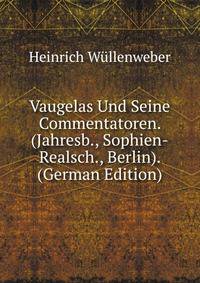 Vaugelas Und Seine Commentatoren. (Jahresb., Sophien-Realsch., Berlin). (German Edition)