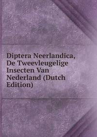 Diptera Neerlandica, De Tweevleugelige Insecten Van Nederland (Dutch Edition)