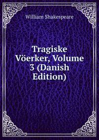 Tragiske Voerker, Volume 3 (Danish Edition)