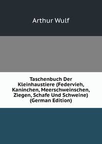 Taschenbuch Der Kleinhaustiere (Federvieh, Kaninchen, Meerschweinschen, Ziegen, Schafe Und Schweine) (German Edition)