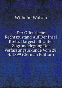 Der Offentliche Rechtszustand Auf Der Insel Kreta: Dargestellt Unter Zugrundelegung Der Verfassungsurkunde Vom 28. 4. 1899 (German Edition)