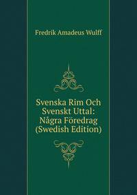 Svenska Rim Och Svenskt Uttal: Nagra Foredrag (Swedish Edition)