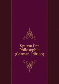 System Der Philosophie (German Edition)