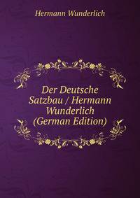 Der Deutsche Satzbau / Hermann Wunderlich (German Edition)