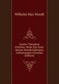 Gustav Theodore Fechner: Rede Zur Feier Seines Hundertjahrigen Geburtstages (German Edition)