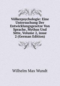 V?lkerpsychologie: Eine Untersuchung Der Entwicklungsgesetze Von Sprache, Mythus Und Sitte, Volume 2, issue 2 (German Edition)