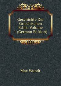 Geschichte Der Griechischen Ethik, Volume 1 (German Edition)