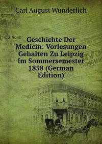 Geschichte Der Medicin: Vorlesungen Gehalten Zu Leipzig Im Sommersemester 1858 (German Edition)