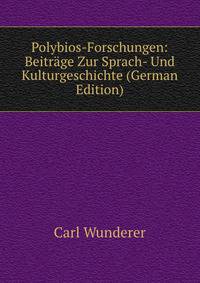 Polybios-Forschungen: Beitrage Zur Sprach- Und Kulturgeschichte (German Edition)