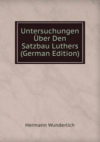 Untersuchungen Uber Den Satzbau Luthers (German Edition)