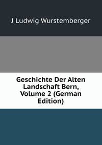 Geschichte Der Alten Landschaft Bern, Volume 2 (German Edition)