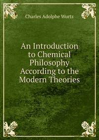 An Introduction to Chemical Philosophy According to the Modern Theories