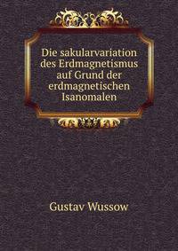 Die sakularvariation des Erdmagnetismus auf Grund der erdmagnetischen Isanomalen