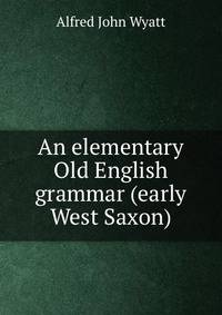 An elementary Old English grammar (early West Saxon)