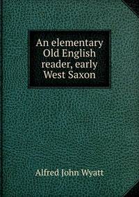 An elementary Old English reader, early West Saxon