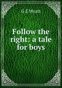 Follow the right: a tale for boys