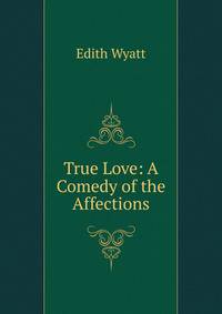True Love: A Comedy of the Affections