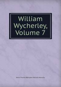 William Wycherley, Volume 7