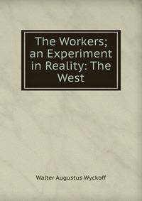The Workers; an Experiment in Reality: The West