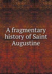 A fragmentary history of Saint Augustine