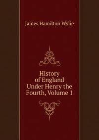 History of England Under Henry the Fourth, Volume 1