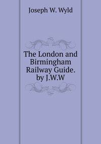 The London and Birmingham Railway Guide. by J.W.W.