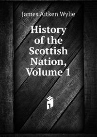 History of the Scottish Nation, Volume 1