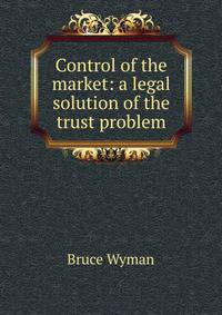 Control of the market: a legal solution of the trust problem